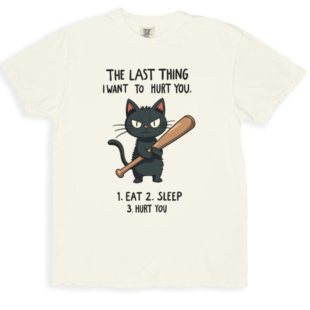 The Last Thing I Want Graphic Cat Humorous T-Shirt