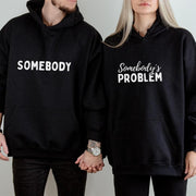 "Somebody & Somebody's Problem" Funny Couple Hoodies